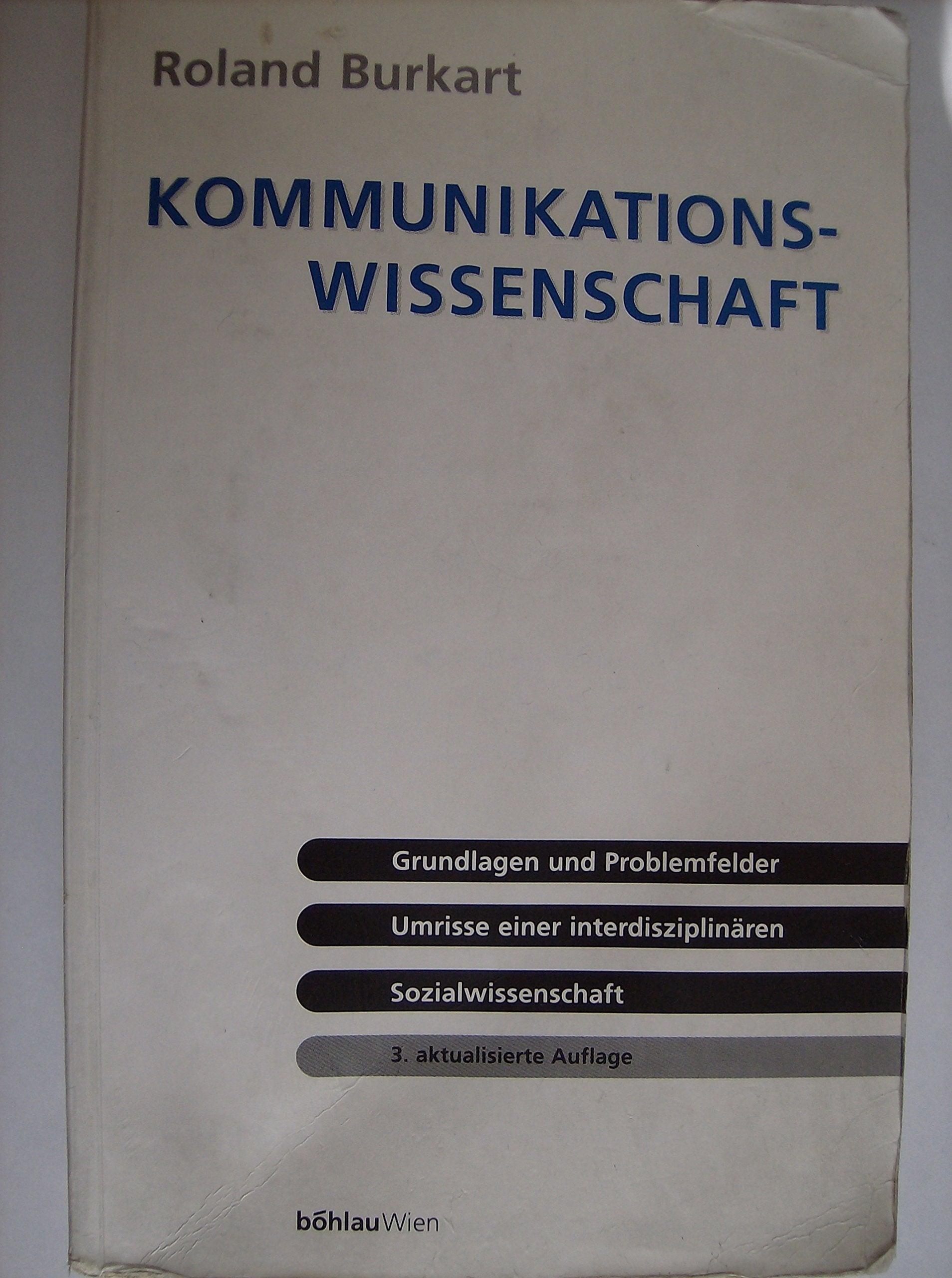 Kommunikationswissenschaft: Grundlagen und Problemfelder. Umrisse einer interdisziplinären Sozialwissenschaft Media & Communication