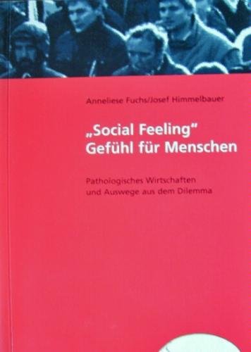 "Social Feeling" Gefühl für Menschen. Pathologisches Wirtschaften und Auswege aus dem Dilemma Books