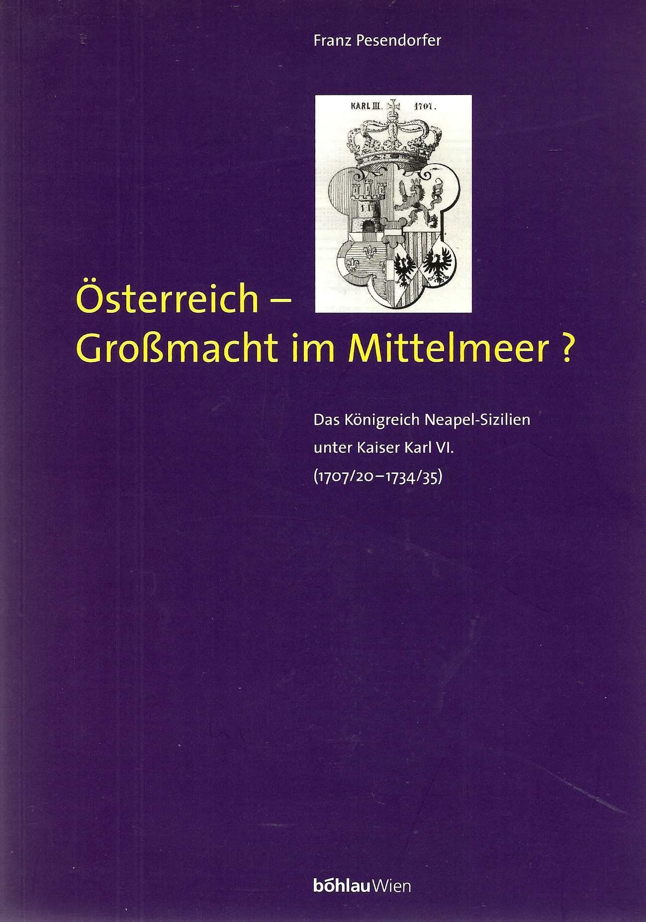Österreich - Grossmacht im Mittelmeer?: Das Königreich Neapel-Sizilien unter Kaiser Karl VI. 1707/20-1734/35 Politics & History
