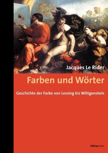 Farben und Wörter: Geschichte der Farbe von Lessing bis Wittgenstein. Übersetzt aus dem Französischen von Dirk Weissmann Philosophy