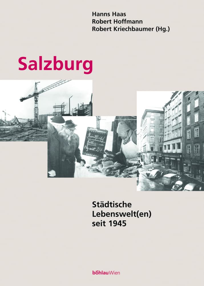 Salzburg: Städtische Lebenswelt(en) seit 1945 (Schriftenreihe des Forschungsinstitutes für politisch-historische Studien der Dr.-Wilfried-Haslauer-Bibliothek, Band 11) Social Sciences