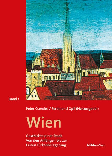Wien, Geschichte einer Stadt, 3 Bde., Bd.1, Von den Anfängen bis zur Ersten Wiener Türkenbelagerung (1529): Von den Anfängen bis zur Ersten Türkenbelagerung Politics & History