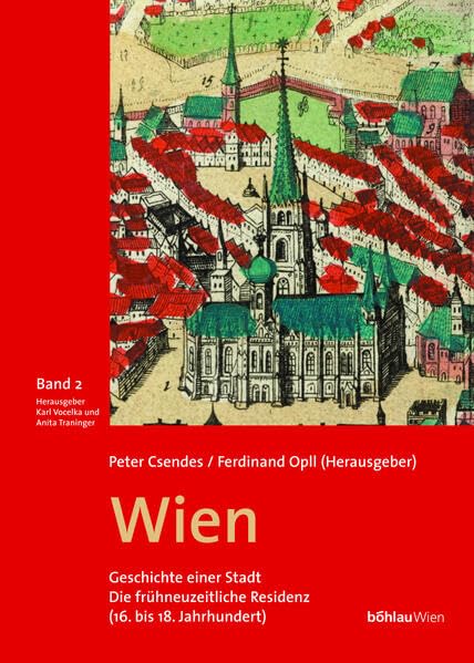 Wien. Geschichte einer Stadt. Band 2: Die frühneuzeitliche Residenz (16. bis 18. Jahrhundert): Die frühneuzeitliche Residenz (16. bis 18. ... von: Ferdinand Opll und Peter Csendes Politics & History