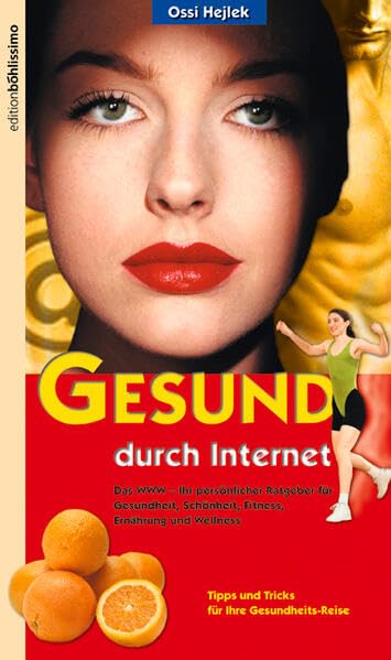 Gesund durch Internet: Das WWW - Ihr persönlicher Ratgeber für Gesundheit, Schönheit, Fitness, Ernährung und Wellness Books