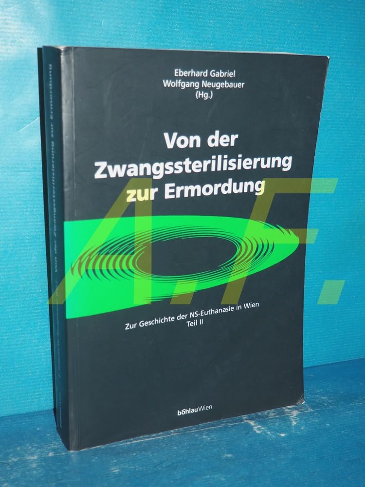 Von der Zwangssterilisierung zur Ermordung. Zur Geschichte der NS-Euthanasie in Wien. Teil II. Medicine