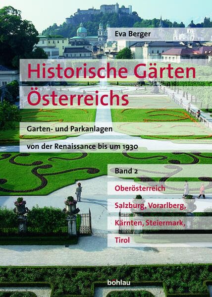 Historische Gärten Österreichs. Garten- und Parkanlagen von der Renaissance bis um 1930, Band 2: Oberösterreich, Salzburg, Vorarlberg, Kärnten, Steiermark und Tirol Architecture