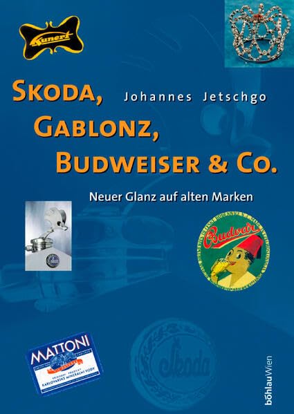 Skoda, Gablonz, Budweiser & Co.: Neuer Glanz auf alten Marken. Österreichs industrielle Nachbarschaft Law