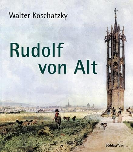 Rudolf von Alt: mit einer Sammlung von Werken der Malerfamilie Alt der Raiffeisen Zentralbank Österreich AG. zusammengestellt und kommentiert von Walter Koschatzky und Gabriela Koschatzky-Elias Film, Art & Culture