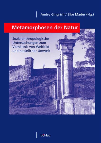 Metamorphosen der Natur: Sozialanthropologische Untersuchungen zum Verhältnis von Weltbild und natürlicher Umwelt. Unter redaktioneller Mitwirkung von ... Ulrike Davis-Sulikowski u. Wolfgang Kraus Law