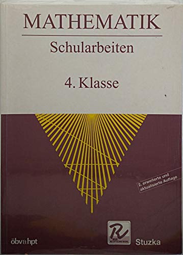 Mathematik Schularbeiten. 4. Klasse. 252 Schularbeitsbeispiele mit Lösungen für die 4. Klasse der AHS und der HS (LG I) Books