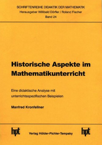 Historische Aspekte im Mathematikunterricht: Eine didaktische Analyse mit unterrichtspraktischen Beispielen Mathematics