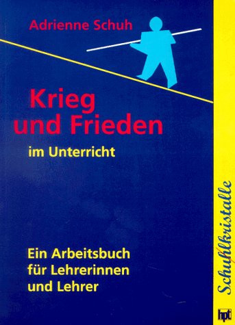 Krieg und Frieden im Unterricht: Ein Arbeitsbuch für Lehrerinnen und Lehrer Education & Training