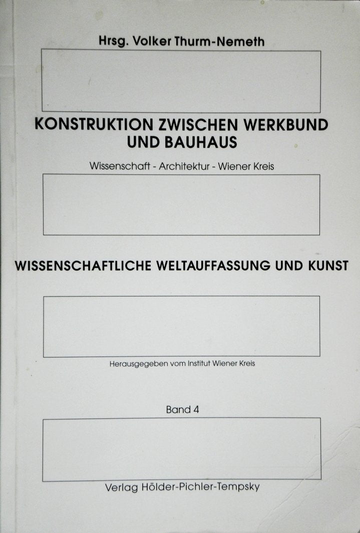 Konstruktion zwischen Werkbund und Bauhaus: Wissenschaft - Architektur - Wiener Kreis Architecture