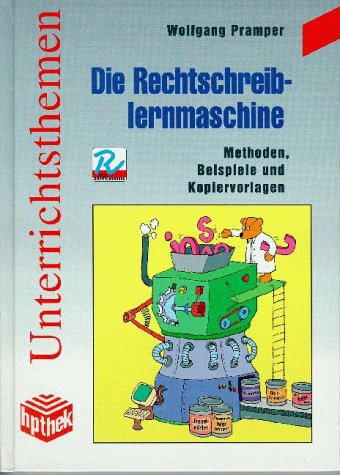 Die Rechtschreiblernmaschine: Methoden, Beispiele und Kopiervorlagen Education & Training
