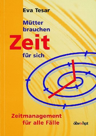 Mütter brauchen Zeit für sich: Zeitmanagement für alle Fälle Business, Finance & Career