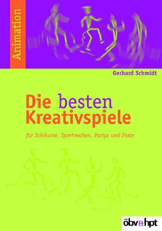 Die besten Kreativspiele: Für Schikurse, Sportwochen, Partys und Feste: Für Skikurse, Sportwochen, Partys und Feste Leisure & Fun