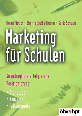Marketing für Schulen: So gelingt die erfolgreiche Positionierung: So gelingt die erfolgreiche Positionierung. Grundlagen, Konzepte, Fallbeispiele Business, Finance & Career