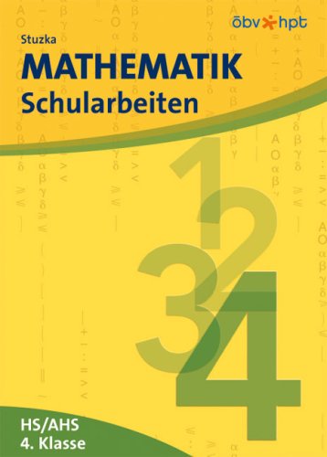 Mathematik Schularbeiten. 4. Klasse der Hauptschule und der allgemein bildenden höheren Schule Books