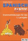 Spanisch positiv! 1. Lernjahr: Grammatikübungen für das 1. Lernjahr. Nach d. österr. Lehrplan Foreign Languages ​​& Dictionaries