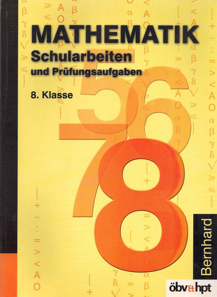 Mathematik Schularbeiten und Prüfungsaufgaben, 8. Klasse AHS: 109 durchgerechnete Beispiele mit Hinweisen zum Lehrstoff und ausführlichen Lösungen. Nach d. österreichischen Lehrplan Study Guides