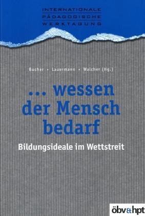... wessen der Mensch bedarf: Bildungsideale im Wettstreit Books