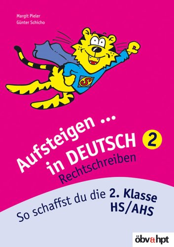 Aufsteigen in Deutsch - Rechtschreiben 2: So schaffst du die 2. Klasse HS/AHS: So schaffst du die 2. Klasse HS/AHS. Nach d. österreichischen Lehrplan Study Guides