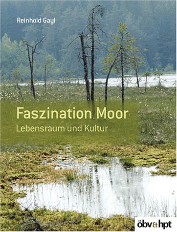 Faszination Moor: Lebensraum und Kultur Garden & Plants