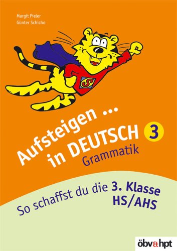 Aufsteigen in Deutsch - Grammatik 3: So schaffst du die 3. Klasse HS/AHS: So schaffst du die 3. Klasse HS/AHS. Nach d. österreichischen Lehrplan Study Guides