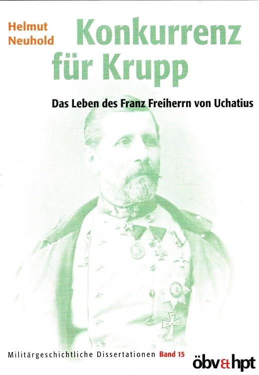Konkurrenz für Krupp - Das Leben des Franz Freiherrn von Uchatius. Books
