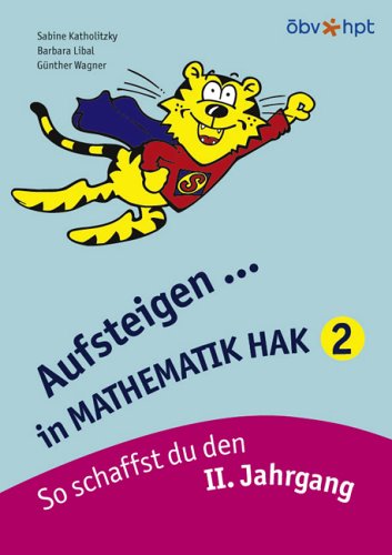 Aufsteigen in Mathematik - HAK 2: So schaffst du den II. Jahrgang: So schaffst du den II. Jahrgang. Nach d. österreichischen Lehrplan Study Guides