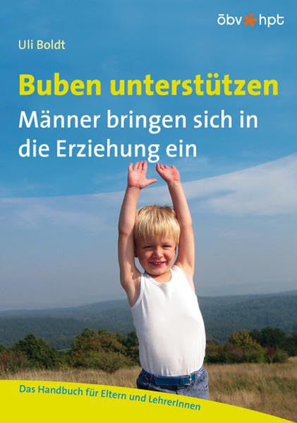 Buben unterstützen - Männer bringen sich in die Erziehung ein: Das Handbuch für Eltern und LehrerInnen Partnership & Love