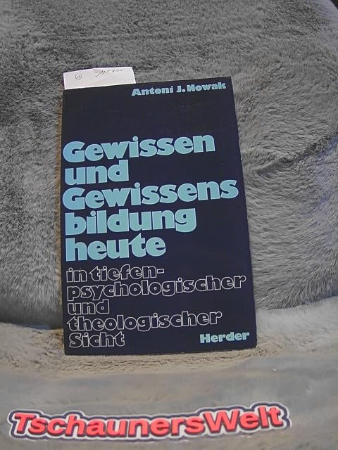 Gewissen und Gewissenbildung heute. In tiefenpsychologischer und theologischer Sicht Books