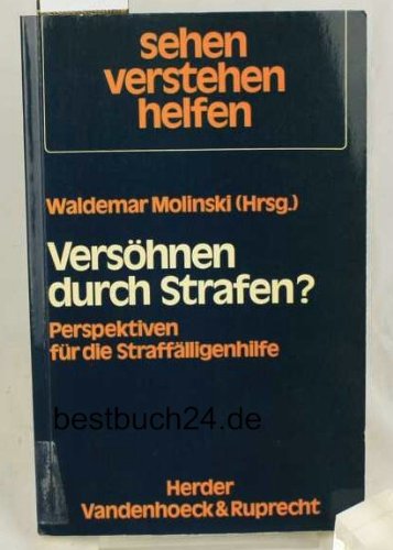 Versöhnen durch Strafen?: Perspektiven für die Straffälligenhilfe (Sehen - verstehen - helfen: Pastoralanthropologische Reihe) Law