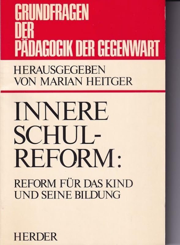 Innere Schulreform: Reform für das Kind und seine Bildung (Grundfragen der Pädagogik der Gegenwart) Education & Training