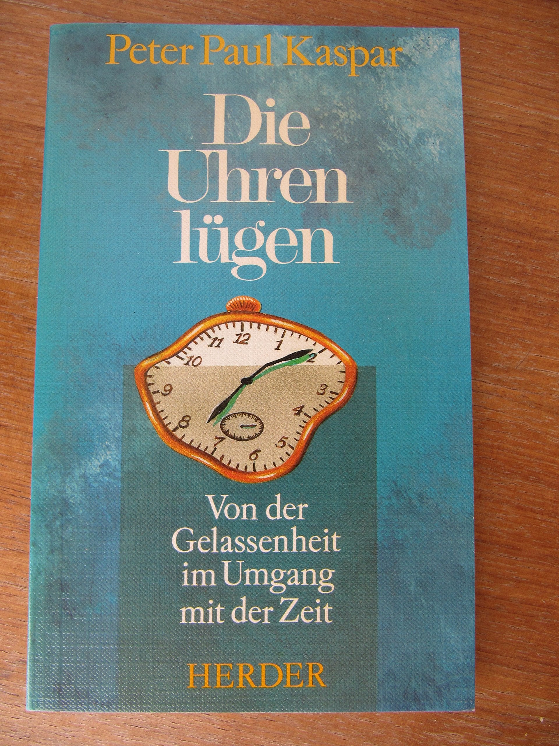 Die Uhren lügen: Von der Gelassenheit im Umgang mit der Zeit Religion & Esotericism