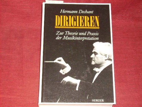 Dirigieren. Zu Theorie und Praxis der Musikinterpretation Arts & Music