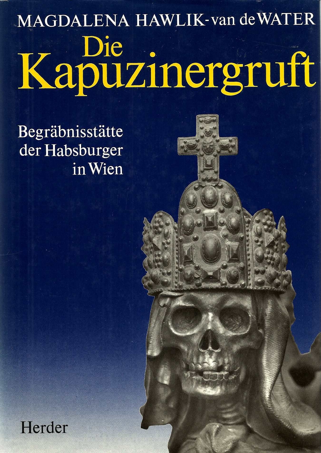 Die Kapuzinergruft: Begräbnisstätte der Habsburger in Wien Film, Art & Culture
