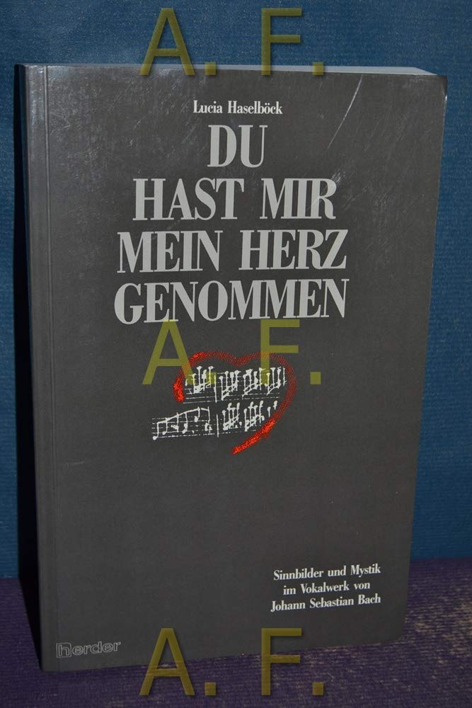 Du hast mir mein Herz genommen: Sinnbilder und Mystik im Vokalwerk von Johann Sebastian Bach Arts & Music