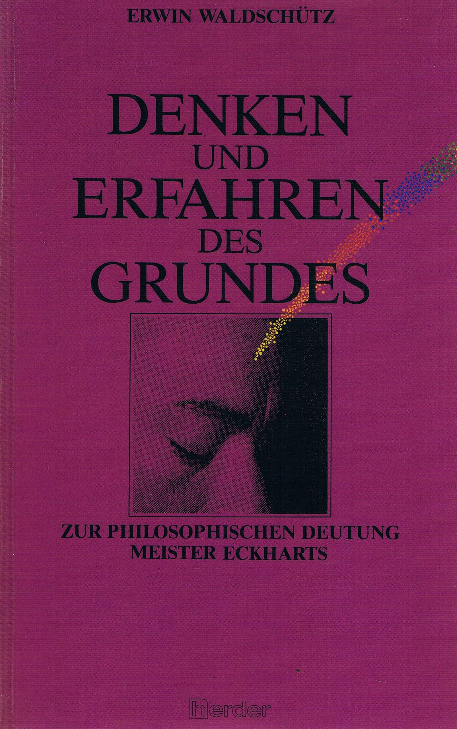 Denken und Erfahren des Grundes: Zur philosophischen Deutung Meister Eckharts Religion & Esotericism