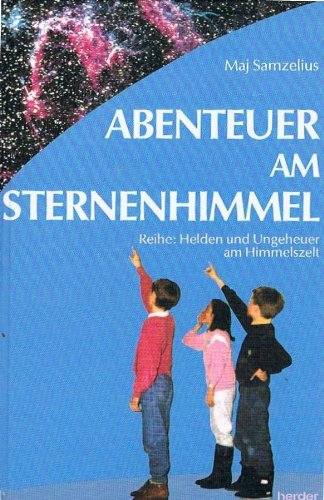Abenteuer am Sternenhimmel: Helden und Ungeheuer am Himmelszelt Natural Sciences