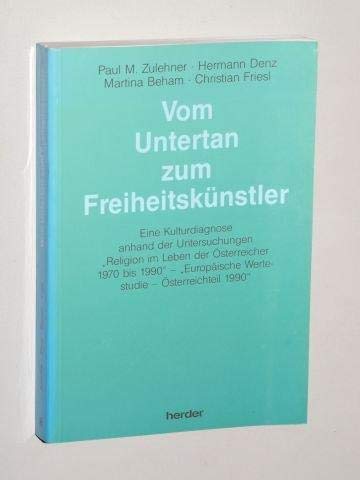 Vom Untertan zum Freiheitskünstler: Eine Kulturdiagnose anhand der Untersuchungen "Religion im Leben der Österreicher 1970-1990" und der "Europäischen Wertestudie" - Österreichteil 1990 Books