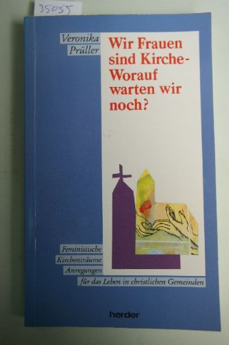Wir Frauen sind Kirche - worauf warten wir noch?: Feministische Kirchenträume. Anregungen für das Leben in christlichen Gemeinden Books