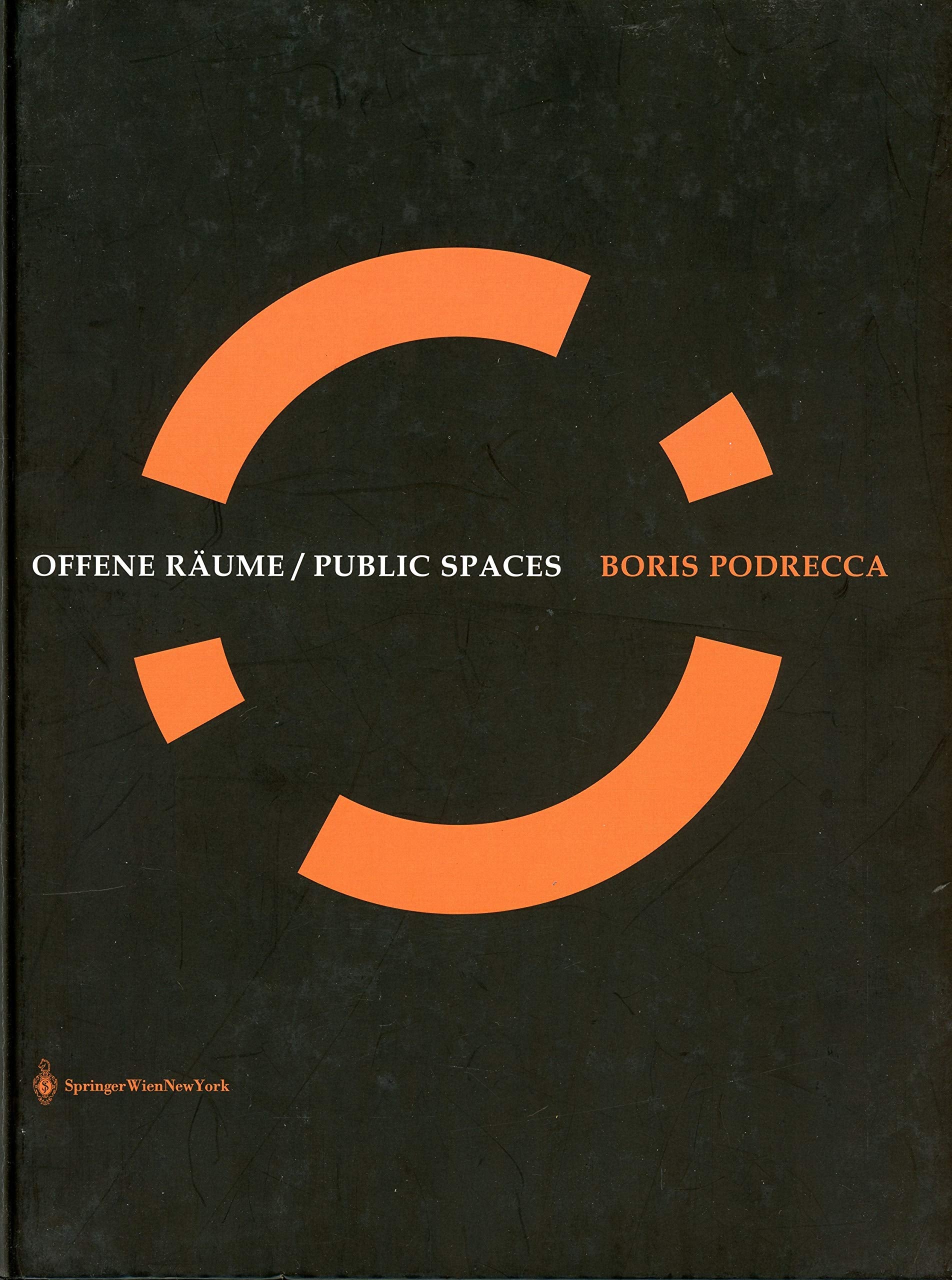 Offene Räume / Public Spaces. Boris Podrecca: Mit e. Essay v. Werner Oechslin. Dtsch.-Engl. Architecture