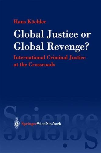 Global Justice or Global Revenge?: International Criminal Justice at the Crossroads Law