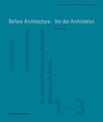 Before Architecture. Vor der Architektur: 11. Internationale Architekturausstellung - La Biennale di Venezia 2008 11th International Architecture Exhibition - La Biennale di Venezia 2008 Architecture