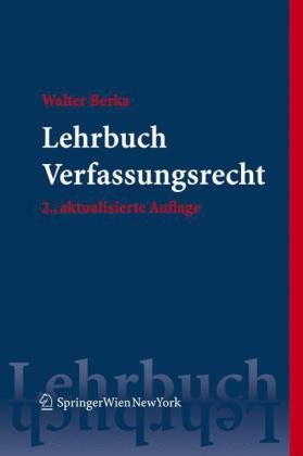 Lehrbuch Verfassungsrecht: Grundzüge des österreichischen Verfassungsrechts für das juristische Studium (Springers Kurzlehrbücher der Rechtswissenschaft) Law
