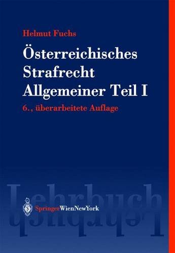 Österreichisches Strafrecht. Allgemeiner Teil I: Grundlagen und Lehre von der Straftat (Springers Kurzlehrbücher der Rechtswissenschaft) Law