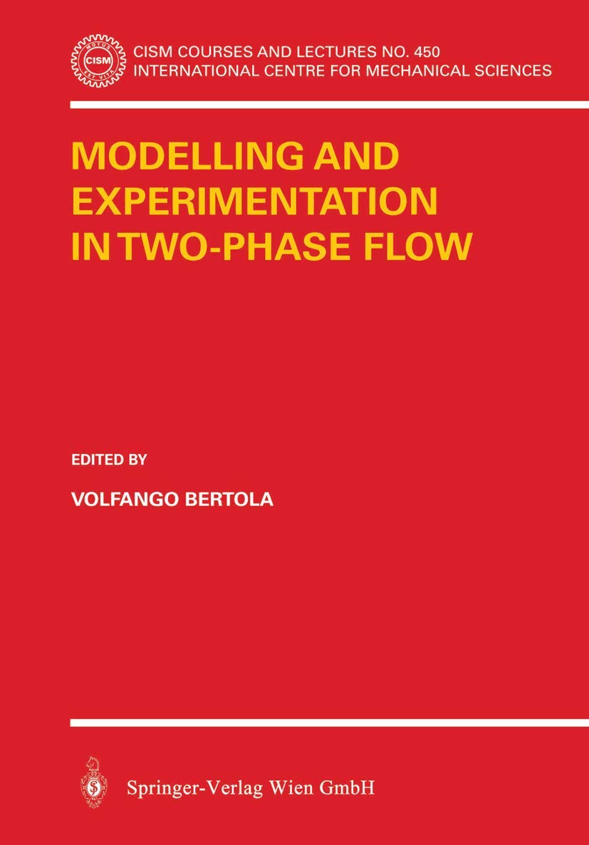 Modelling and Experimentation in Two-Phase Flow (CISM International Centre for Mechanical Sciences, 450, Band 450) Business & Technology