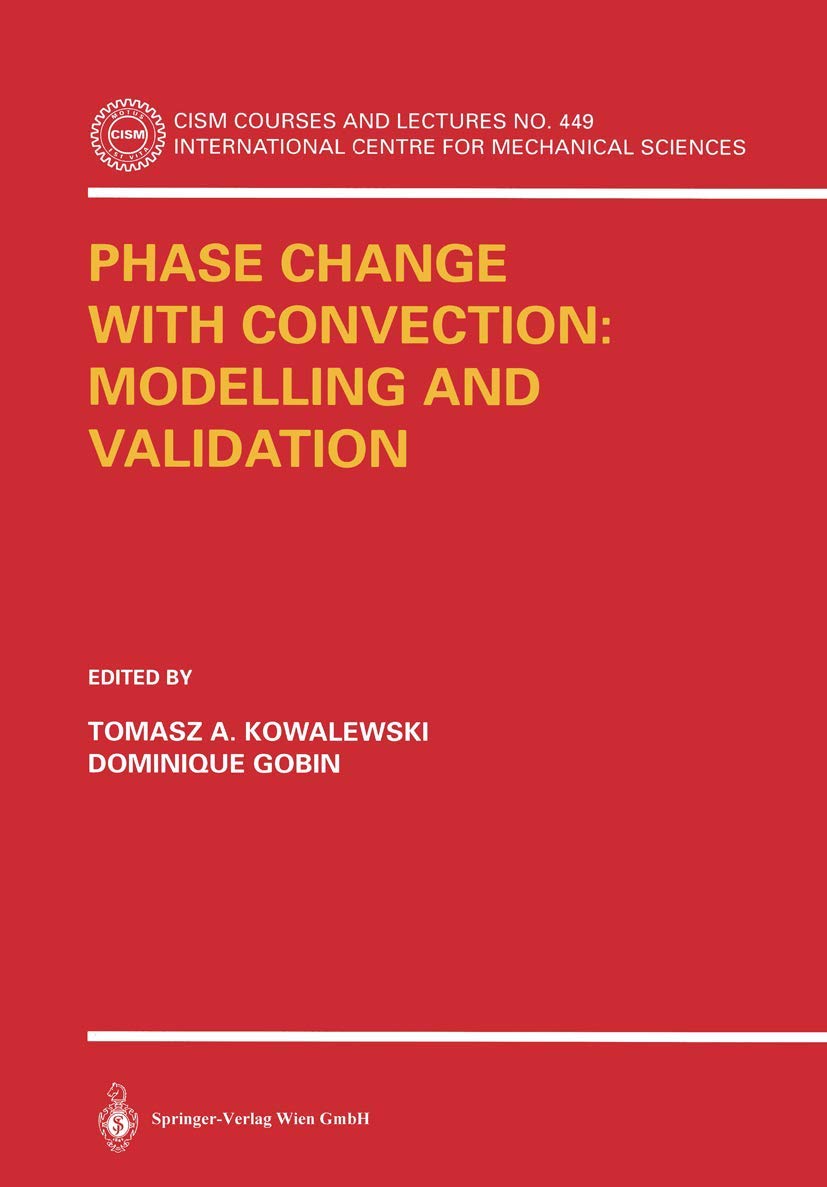 Phase Change with Convection: Modelling and Validation: Modelling And Validation (CISM International Centre for Mechanical Sciences, 449, Band 449) Business & Technology