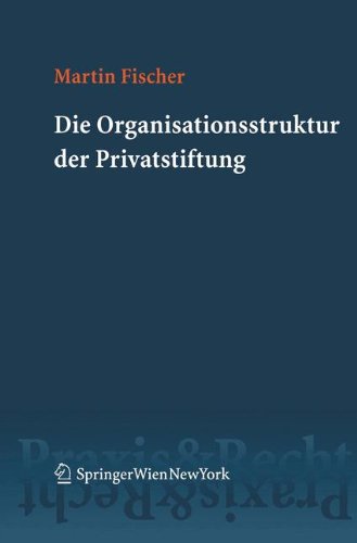 Die Organisationsstruktur der Privatstiftung (Springer Praxis & Recht) Law
